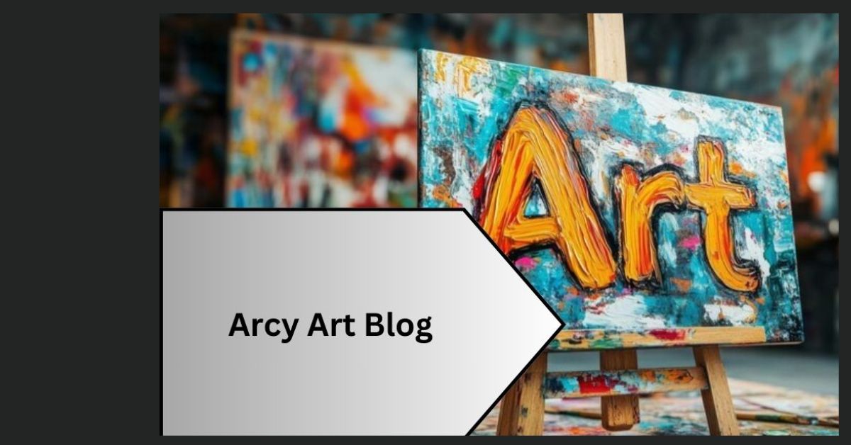 arcy-art-blog-exploring-the-vibrant-world-2024