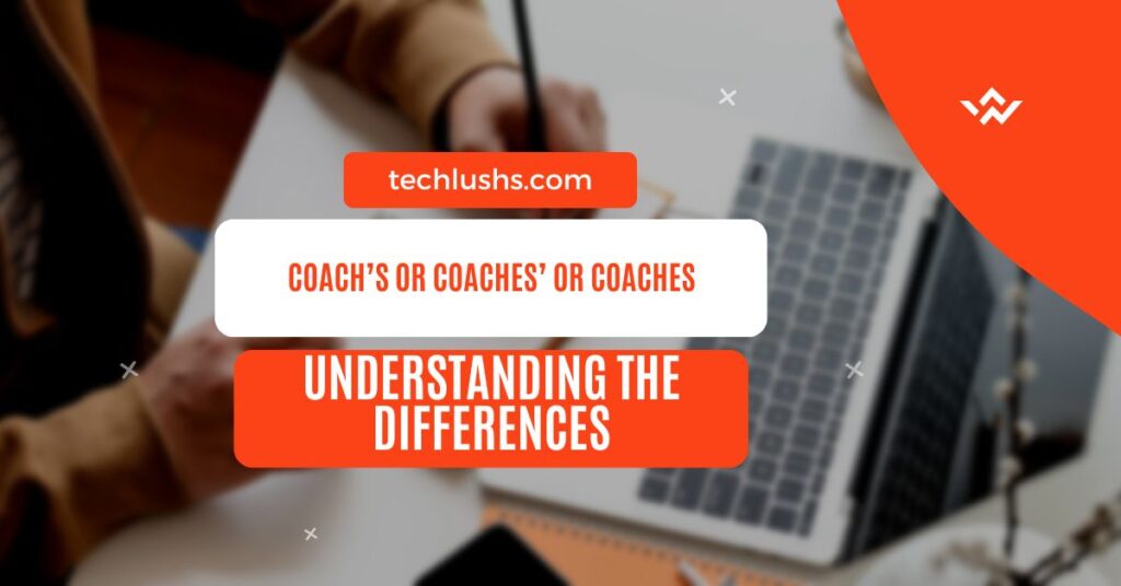 coachs-or-coaches-or-coaches-understanding-the-differences