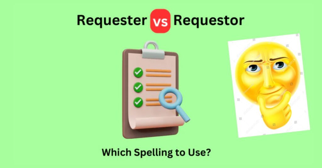 requester-or-requestor-which-spelling-to-use